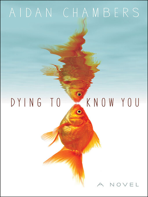 Title details for Dying to Know You by Aidan Chambers - Available